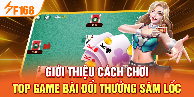 Top Game Bài Đổi Thưởng Thú Vị Và Độc Đáo Nhất 2024 Giới thiệu cách chơi top game bài đổi thưởng sâm lốc