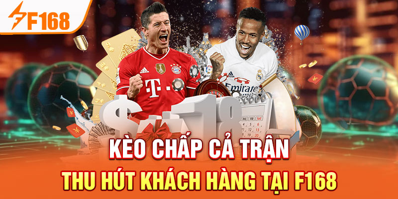 Kèo Chấp Cả Trận Cùng Tham Gia Cá Cược Và Thắng Lớn Tại F168 Kèo chấp cả trận thu hút khách hàng tại F168