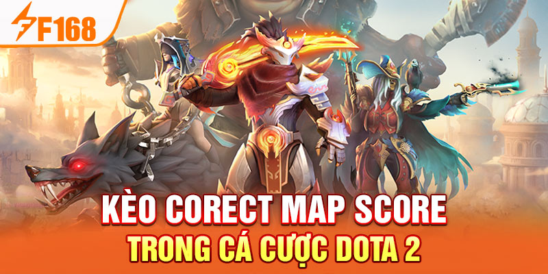 Kèo cá cược dota-2 độc quyền F168 Kèo Corect Map Score trong cá cược Dota 2