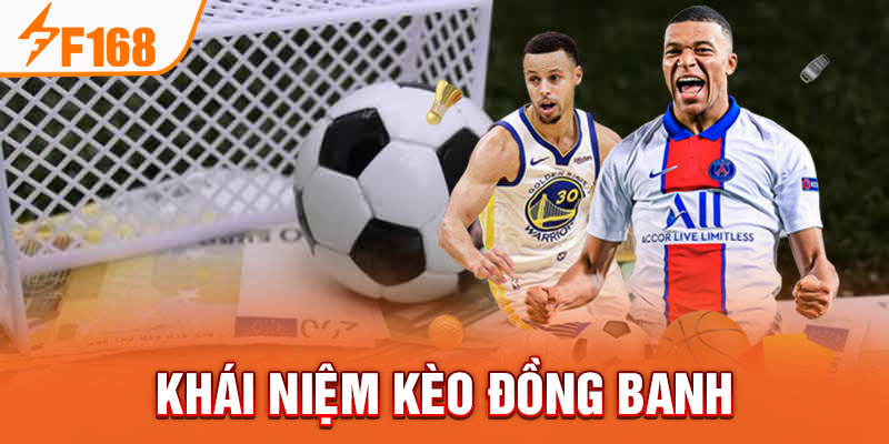 Kèo Đồng Banh - Chia Sẻ Kinh Nghiệm Chơi Hiệu Quả Tại F168 Khái niệm kèo đồng banh