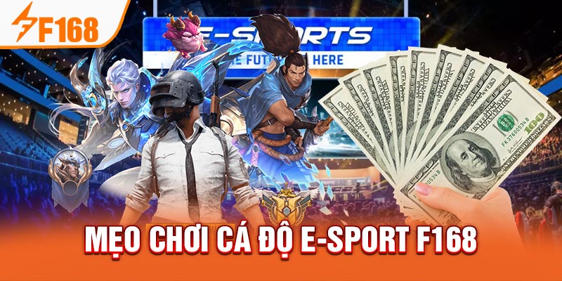 Mẹo chơi cá độ e-sport hấp dẫn nhất tại F168 Mẹo chơi cá độ e-sport F168