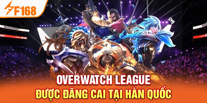 Tổng hợp các giải đấu e-sport hay nhất Châu Á tại F168 Overwatch League được đăng cai tại Hàn Quốc